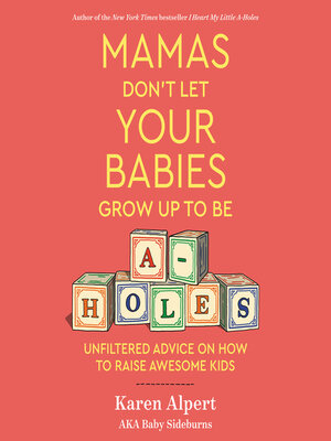 cover image of Mamas Don't Let Your Babies Grow Up to Be A-Holes